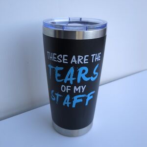 New Stainless Steel Insulated Tumbler " These Are The Tears Of My‎ Staff"